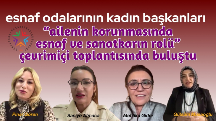 Ailenin Korunmasında Esnaf ve Sanatkarın Rolü Çevrimiçi Toplantımız Yapıldı