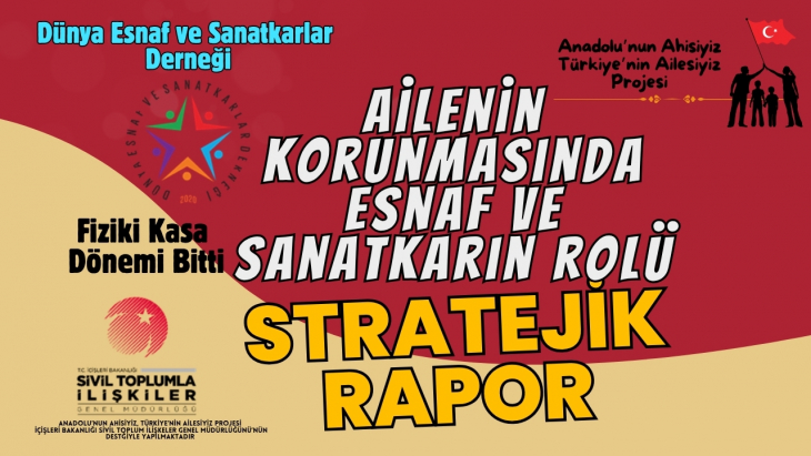Ailenin Korunmasında Esnaf ve Sanatkarların Rolü Kadın Esnaf ve Sanatkârların Güçlendirilmesi İçin Sivil Toplum Kuruluşlarına Yönelik Stratejik Yol Haritası